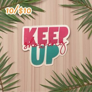 Keep Showing Up Sticker – Motivational Vinyl Decal for Daily Encouragement